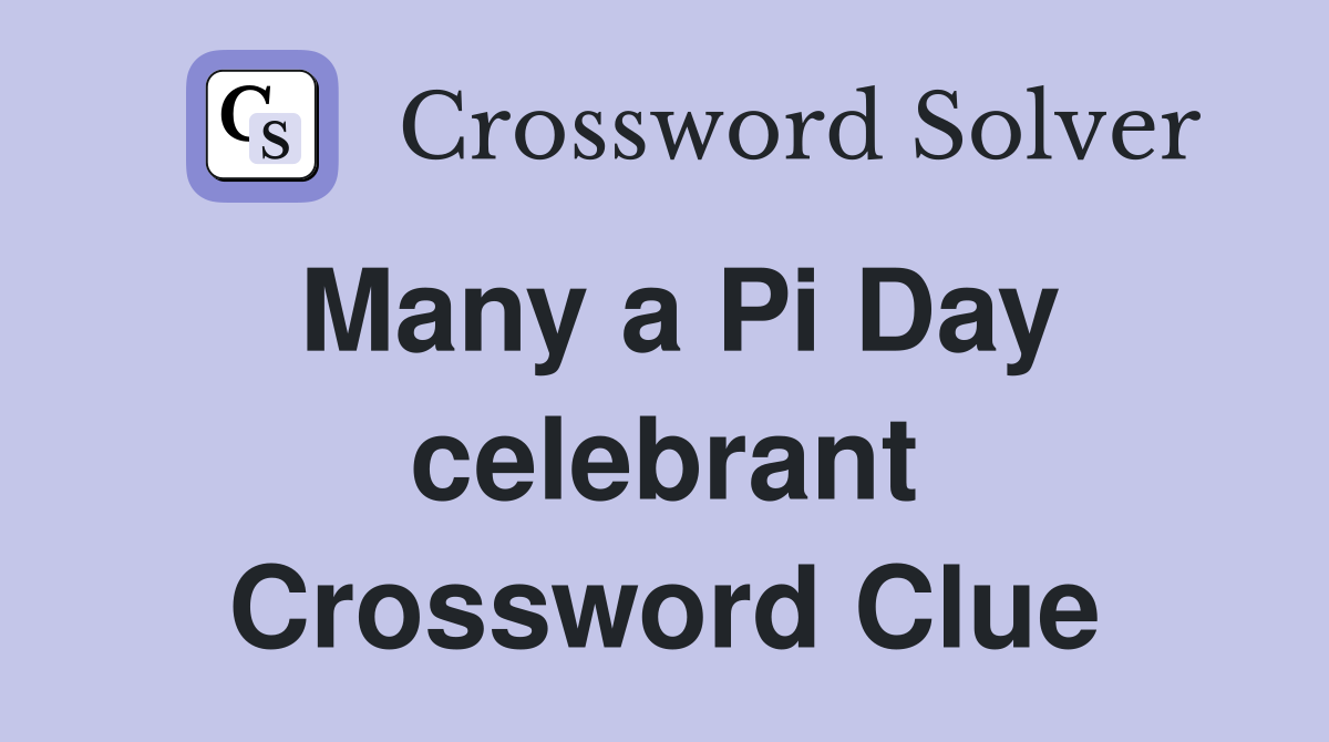 Many a Pi Day celebrant Crossword Clue