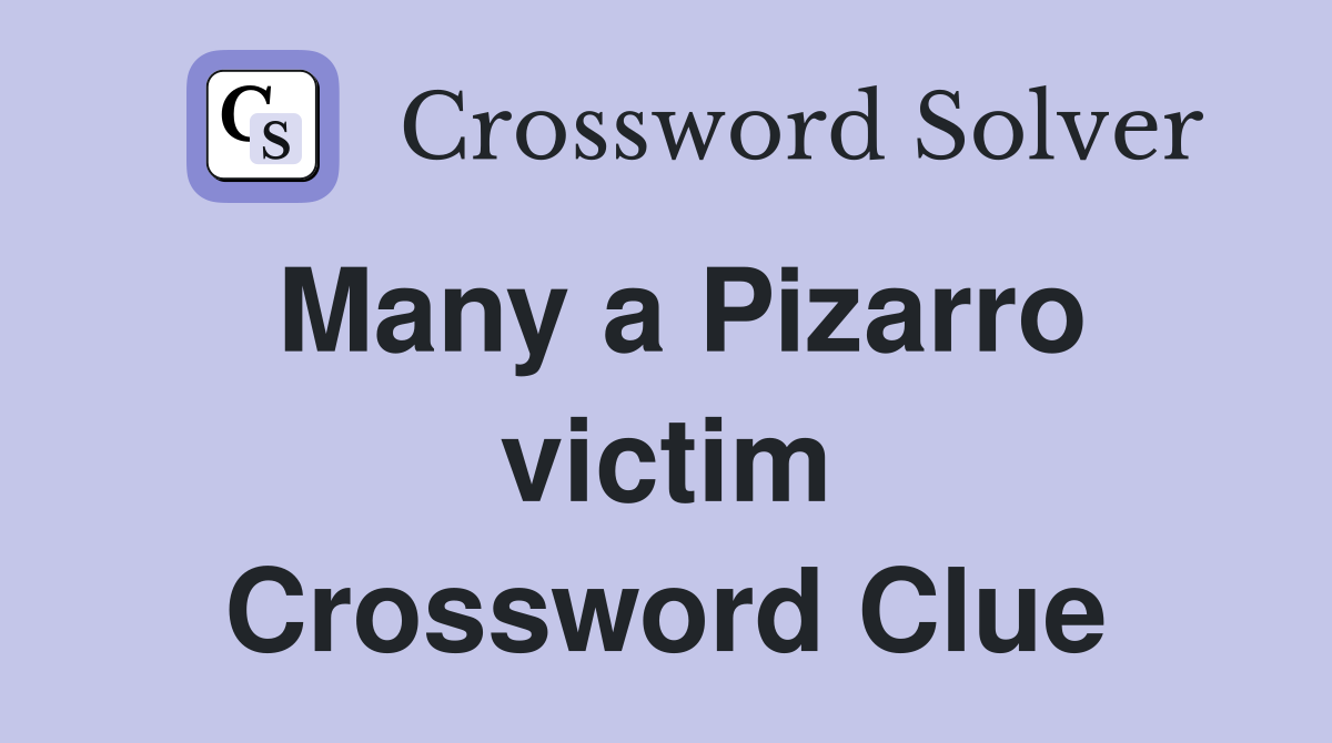 Many a Pizarro victim Crossword Clue