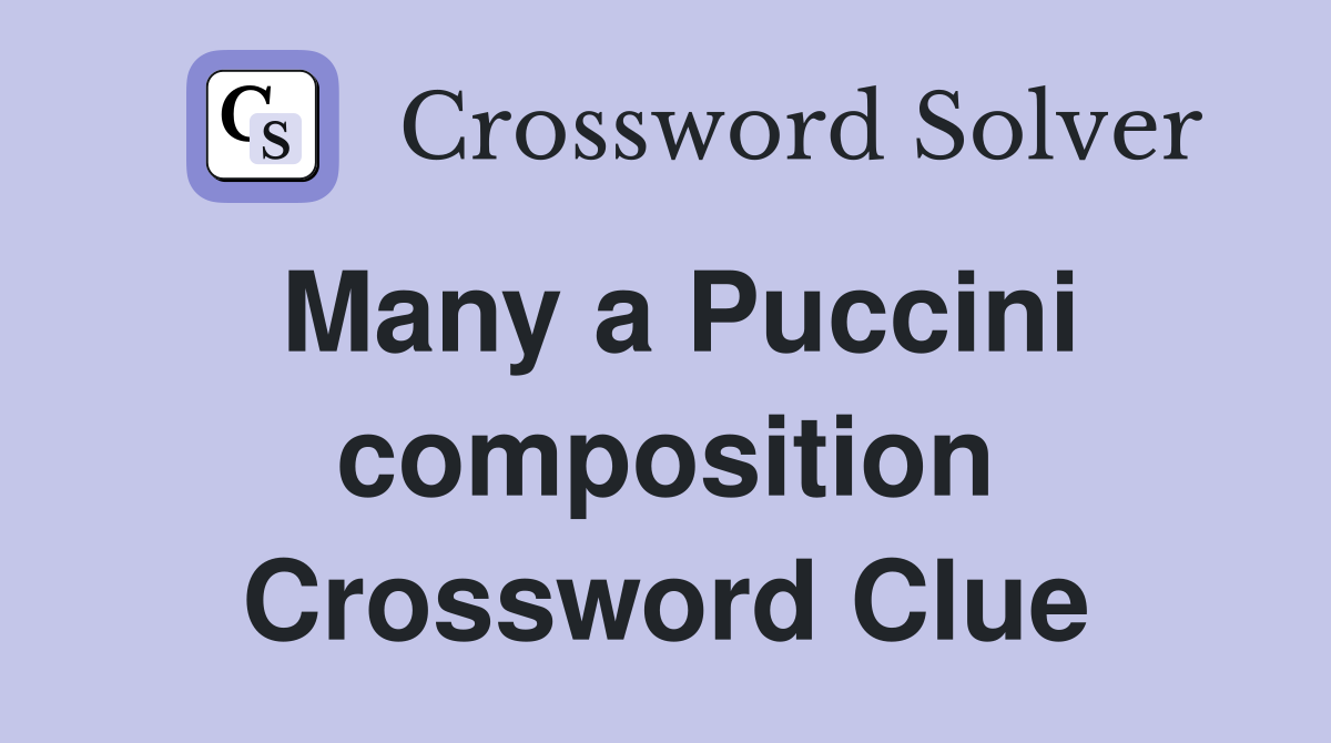 Many a Puccini composition Crossword Clue