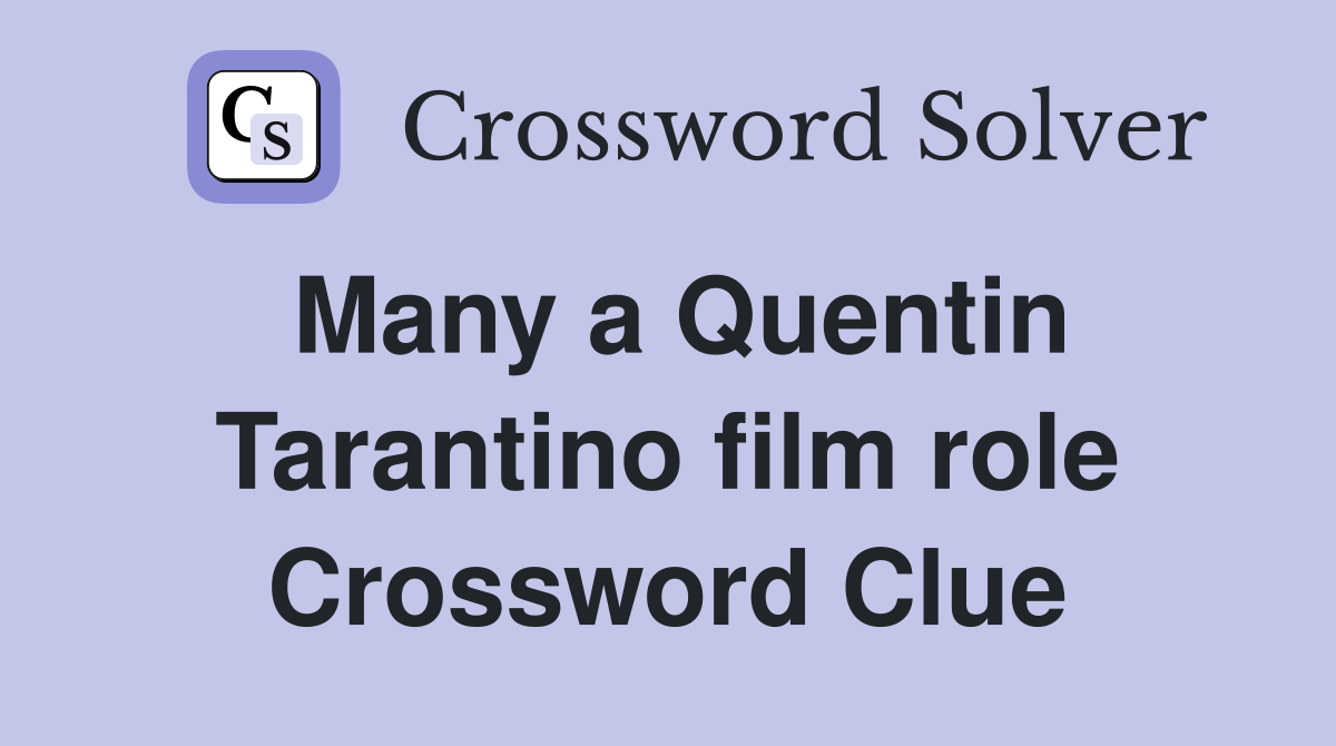 Many a Quentin Tarantino film role Crossword Clue