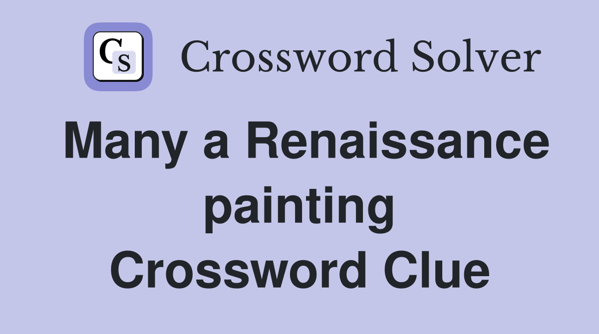 Many a Renaissance painting Crossword Clue