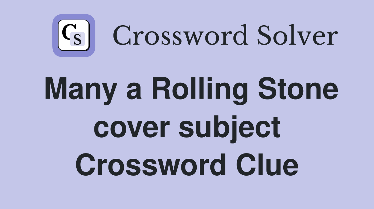 Many a Rolling Stone cover subject Crossword Clue