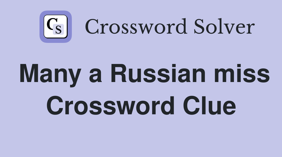 Many a Russian miss Crossword Clue