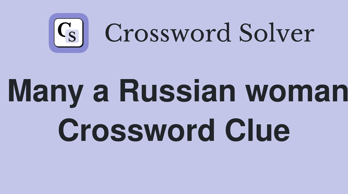 Many a Russian woman Crossword Clue