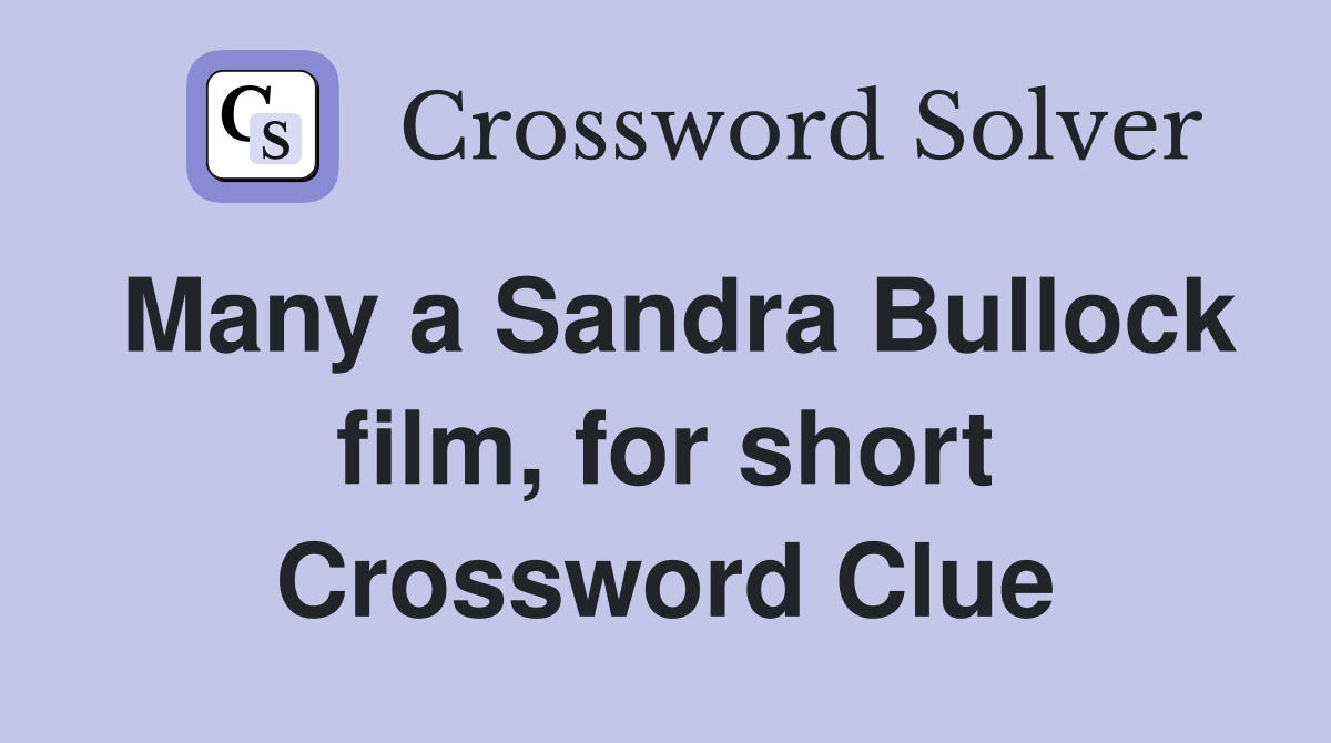 Many a Sandra Bullock film, for short Crossword Clue