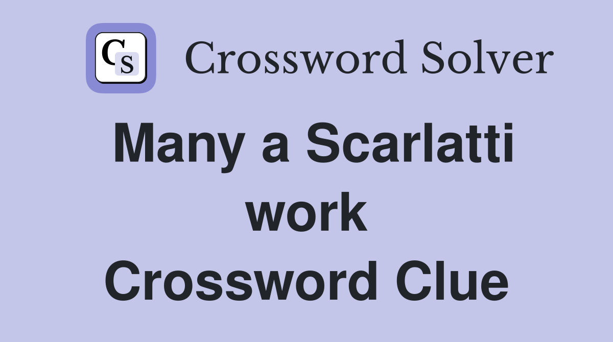 Many a Scarlatti work Crossword Clue