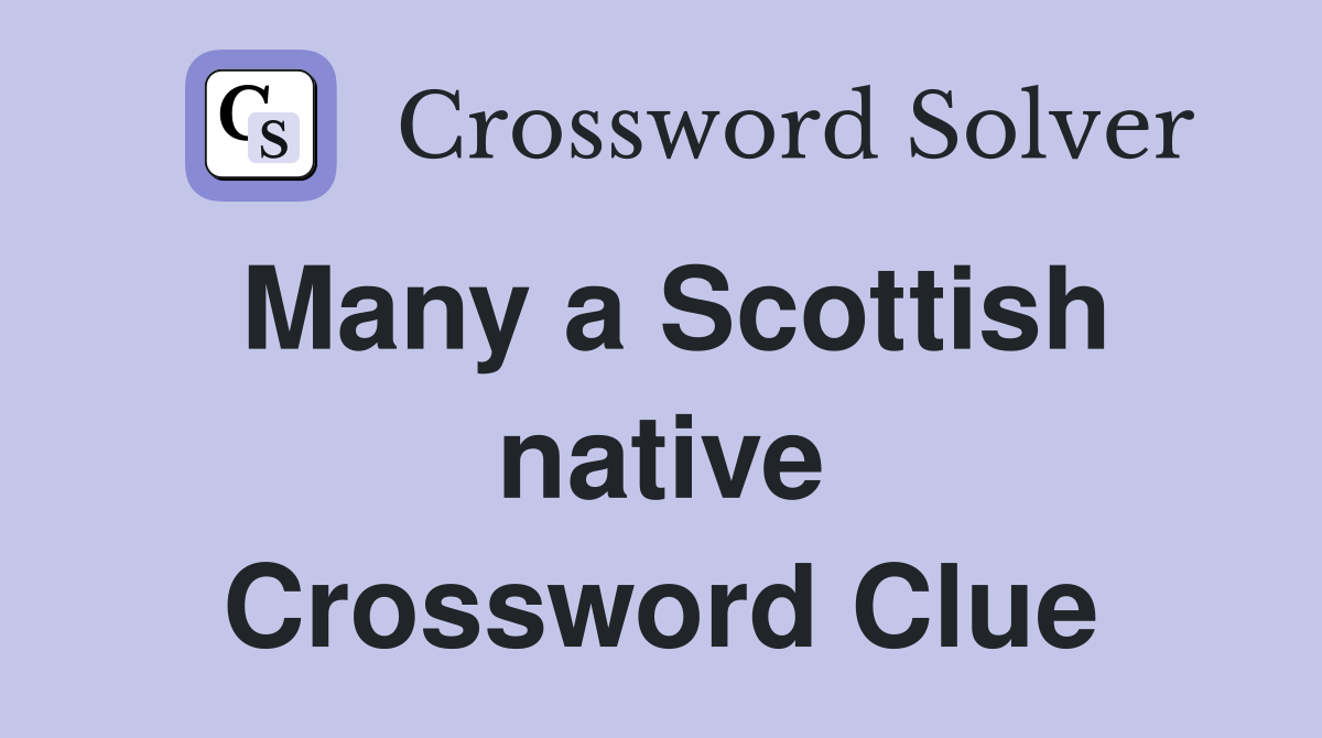 Many a Scottish native Crossword Clue