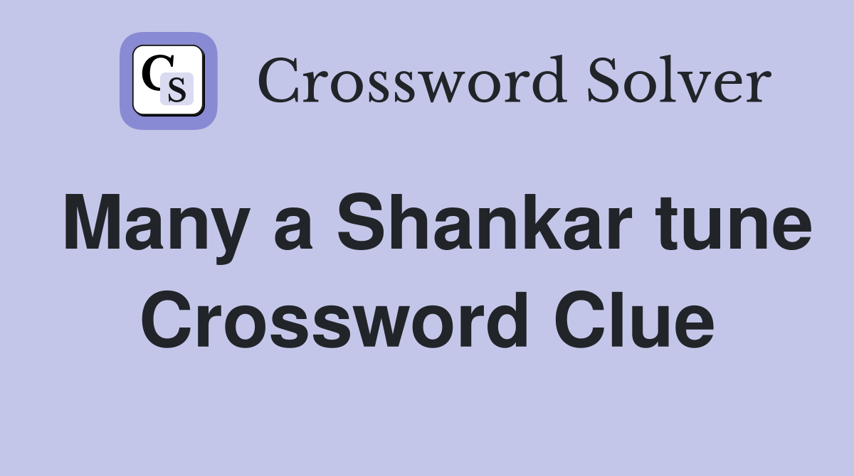 Many a Shankar tune Crossword Clue