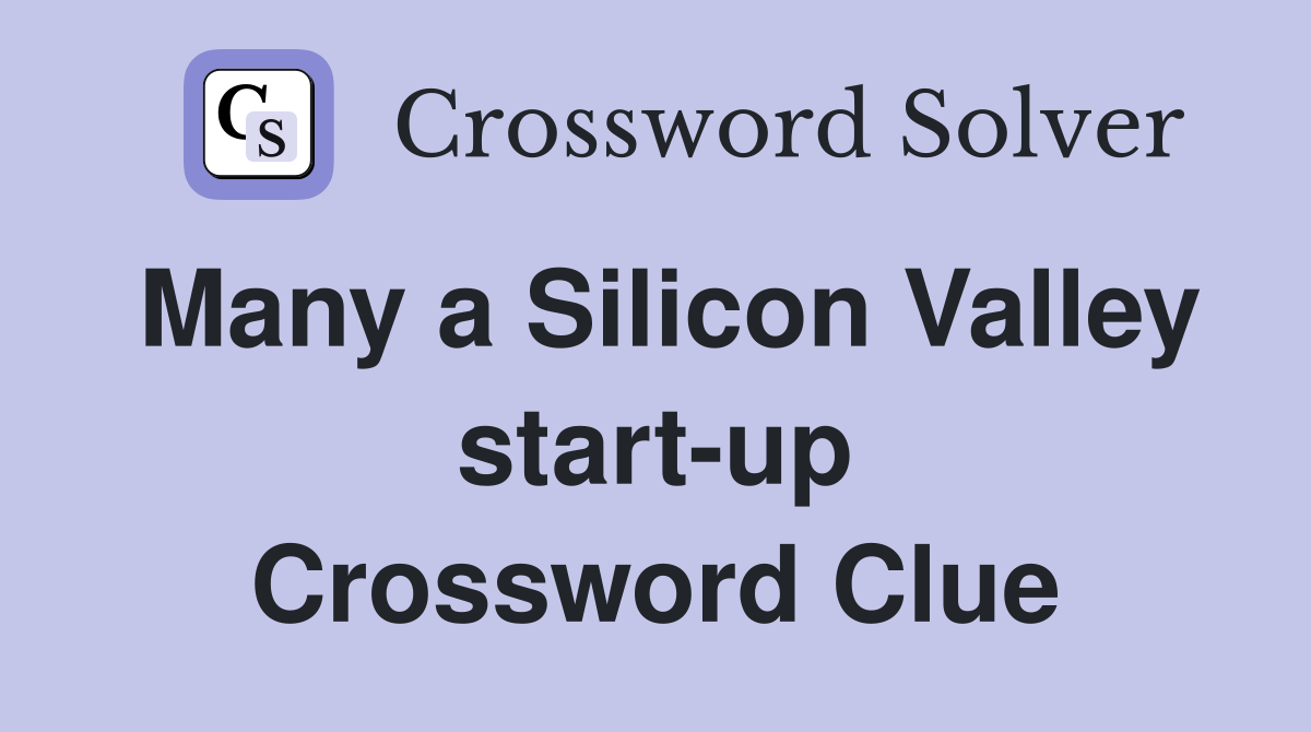 Many a Silicon Valley start-up Crossword Clue