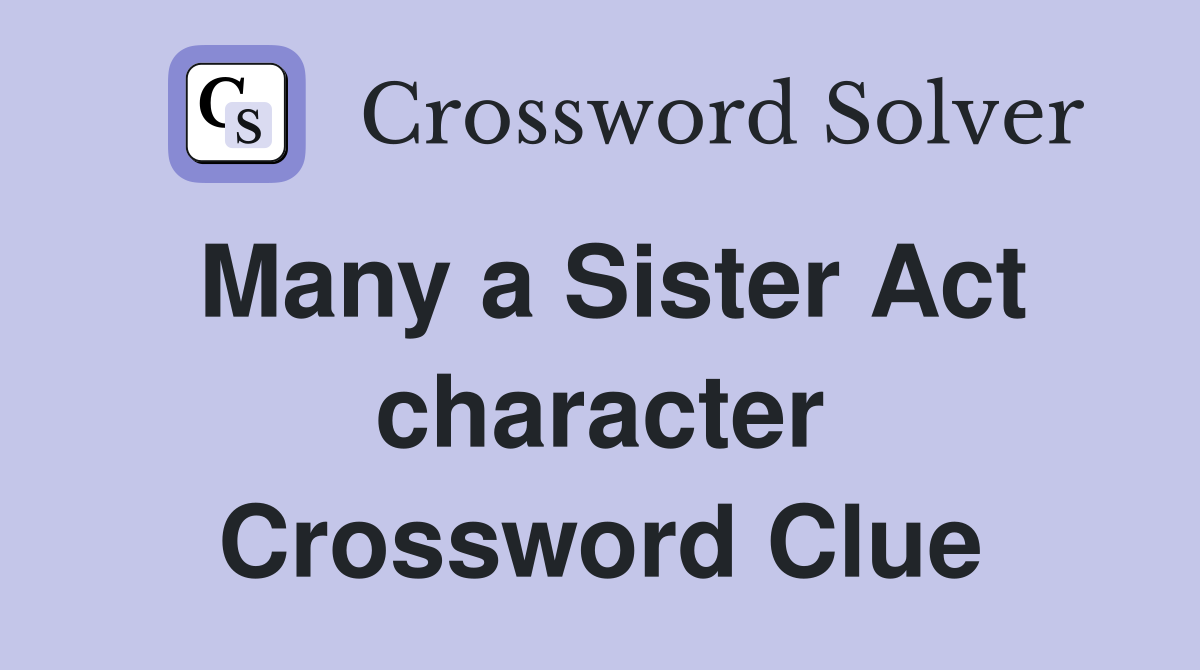 Many a Sister Act character Crossword Clue