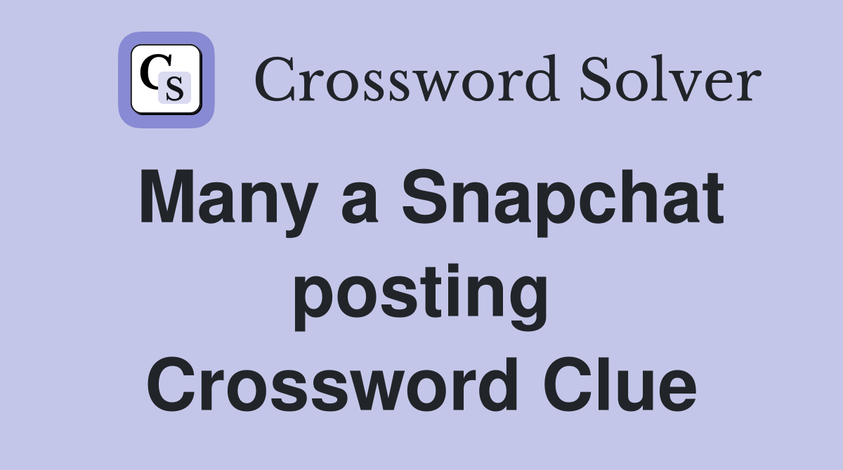 Many a Snapchat posting Crossword Clue