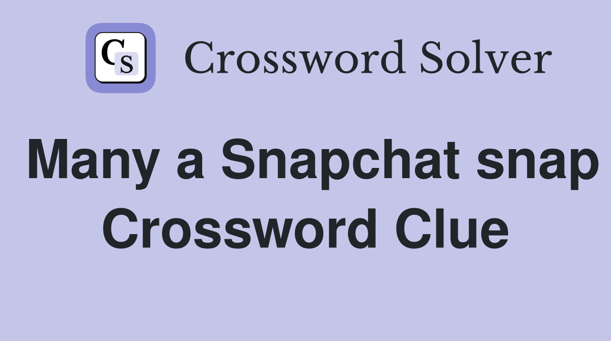 Many a Snapchat snap Crossword Clue