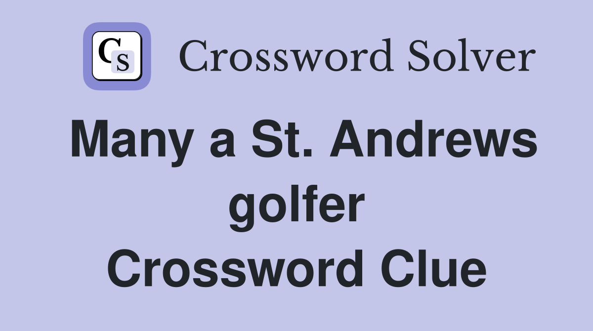 Many a St. Andrews golfer Crossword Clue
