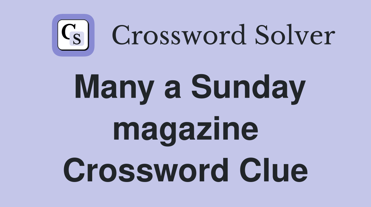 Many a Sunday magazine Crossword Clue