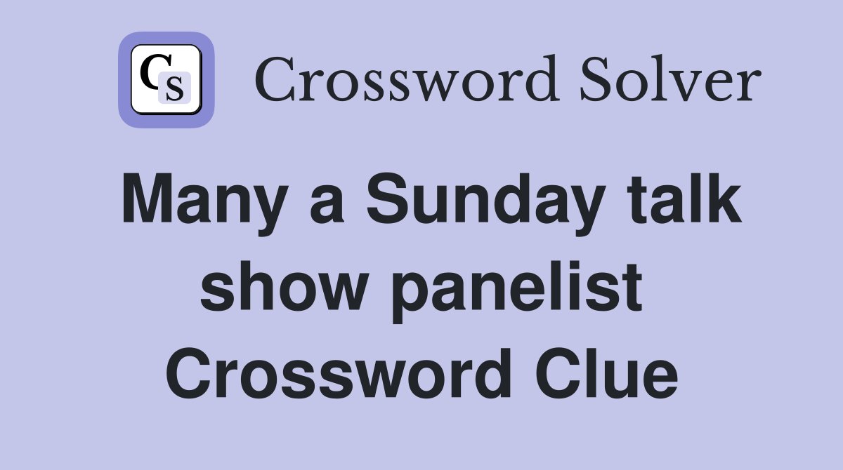 Many a Sunday talk show panelist Crossword Clue