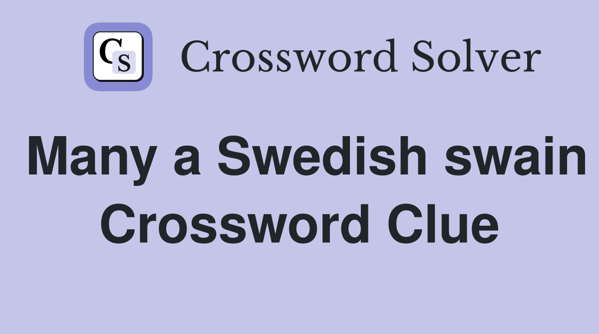 Many a Swedish swain Crossword Clue