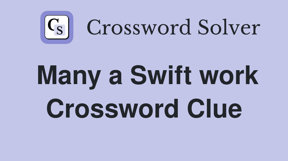 Many a Swift work Crossword Clue
