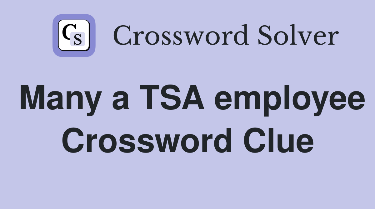 Many a TSA employee Crossword Clue