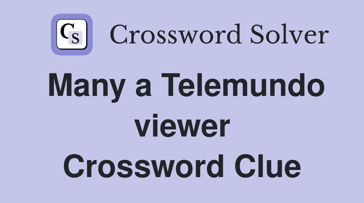 Many a Telemundo viewer Crossword Clue