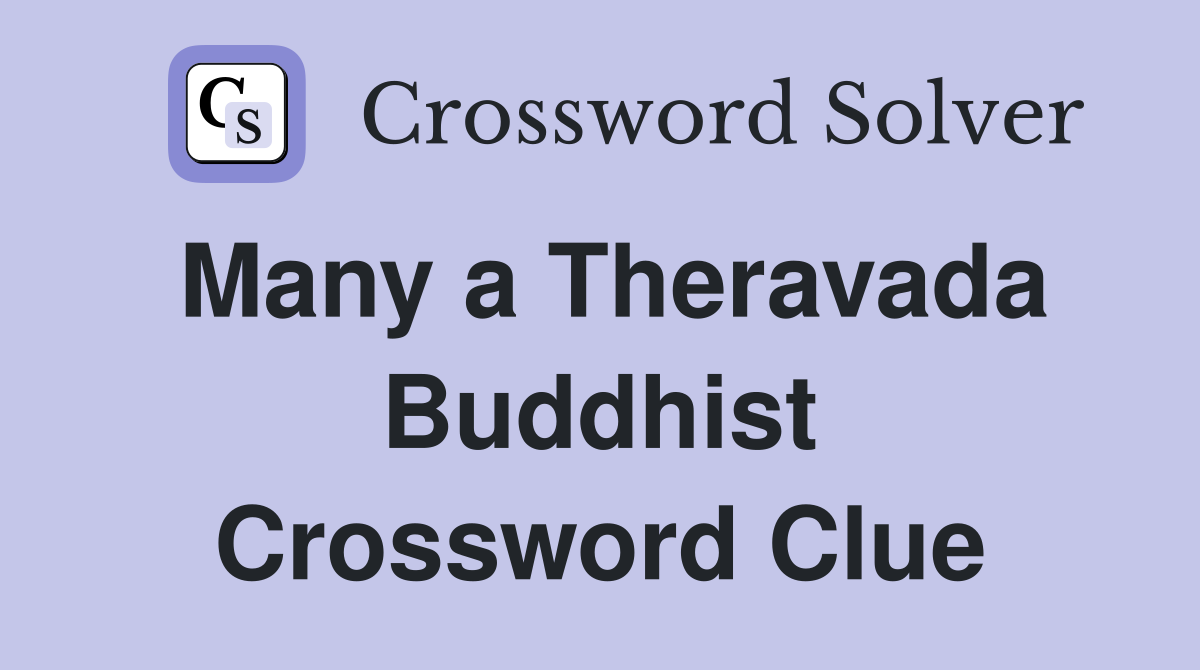 Many a Theravada Buddhist Crossword Clue