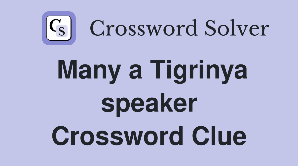 Many a Tigrinya speaker Crossword Clue