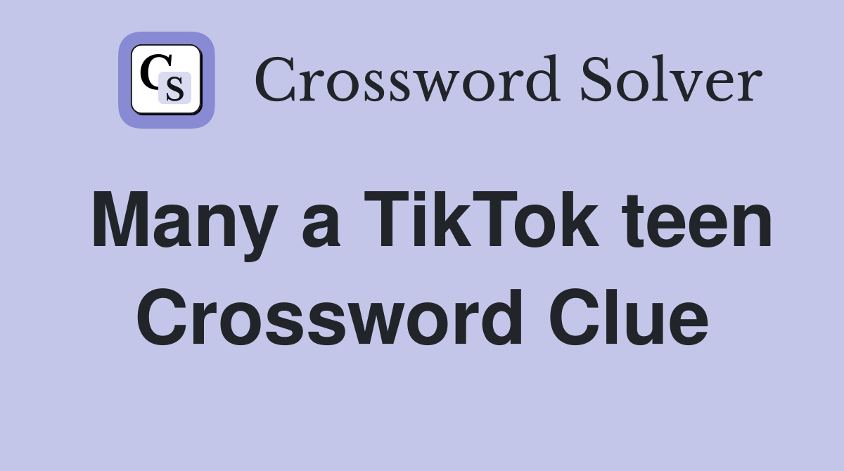 Many a TikTok teen Crossword Clue