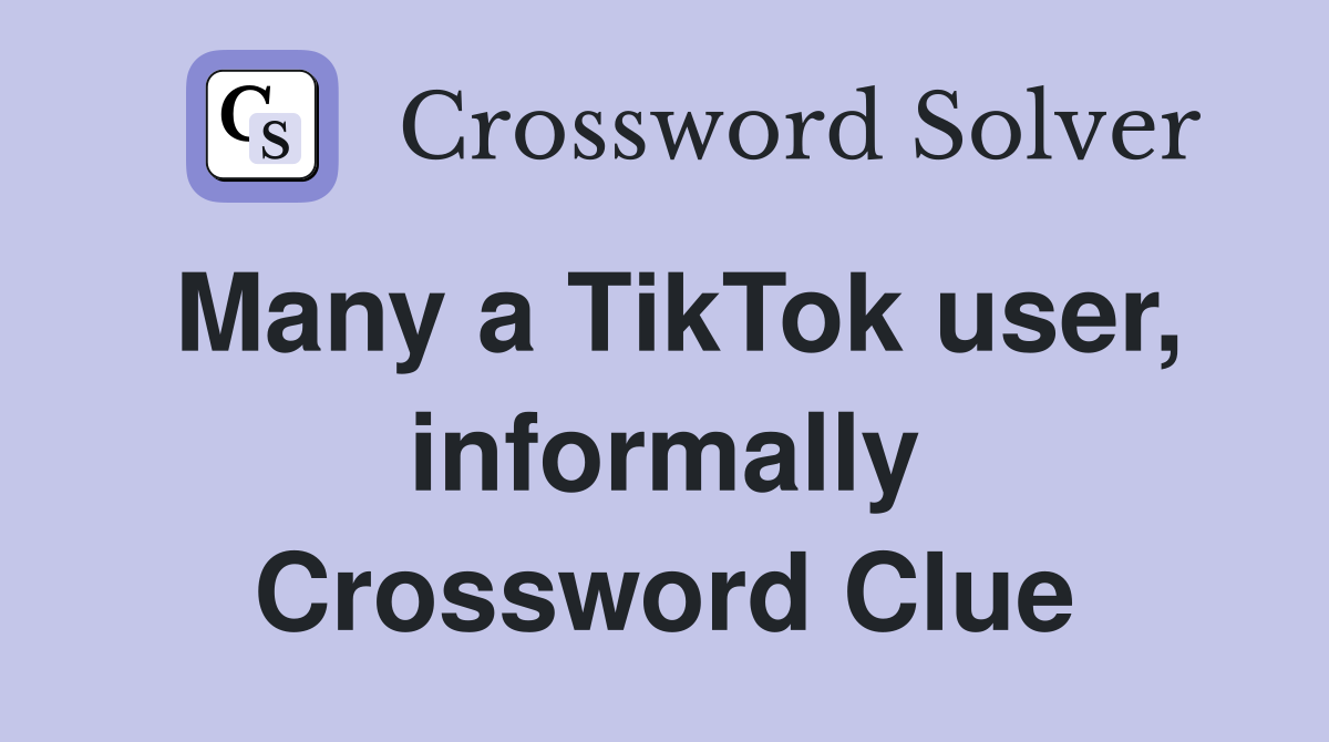 Many a TikTok user, informally Crossword Clue