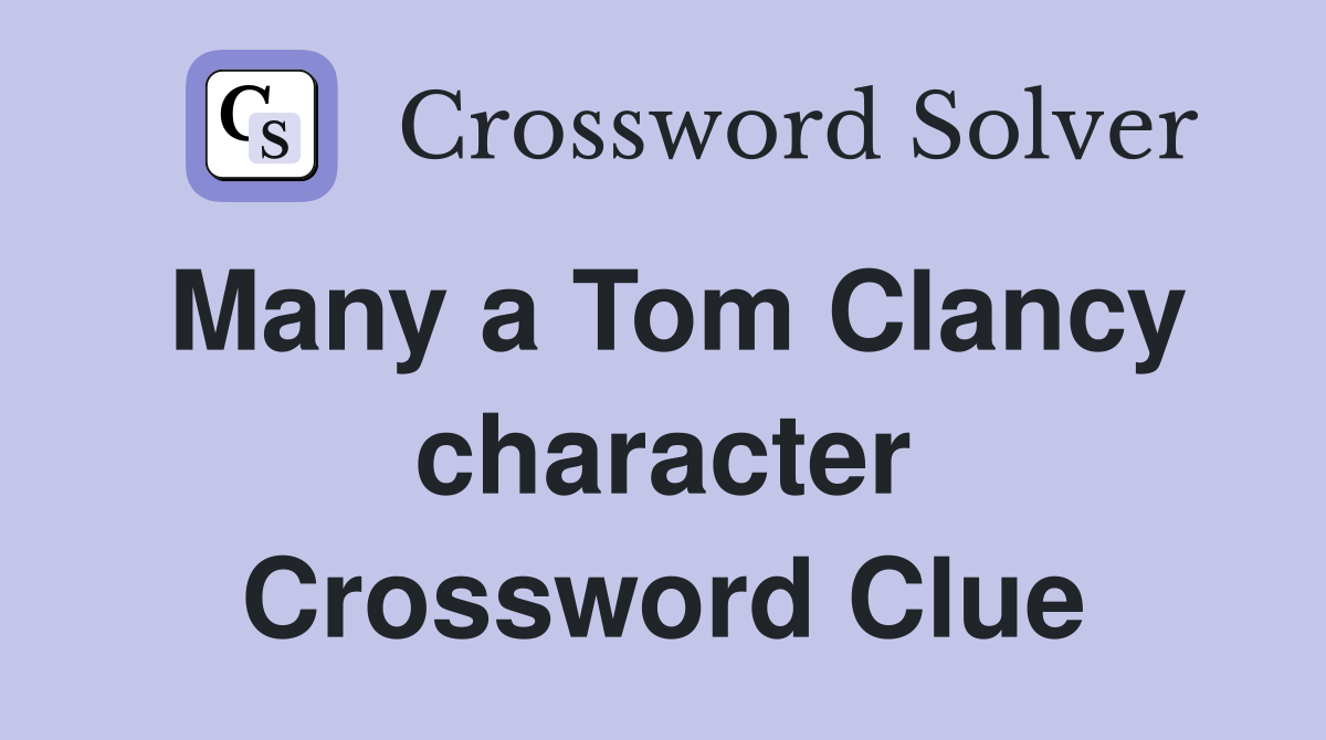 Many a Tom Clancy character Crossword Clue