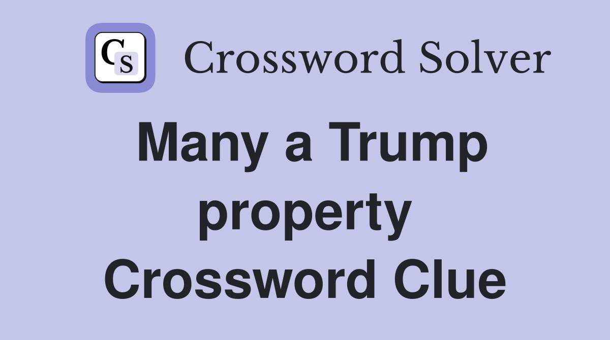 Many a Trump property Crossword Clue