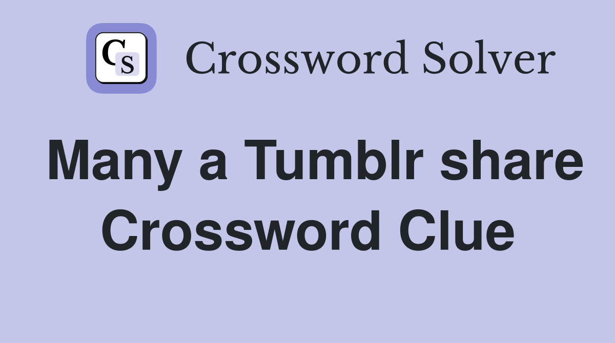 Many a Tumblr share Crossword Clue
