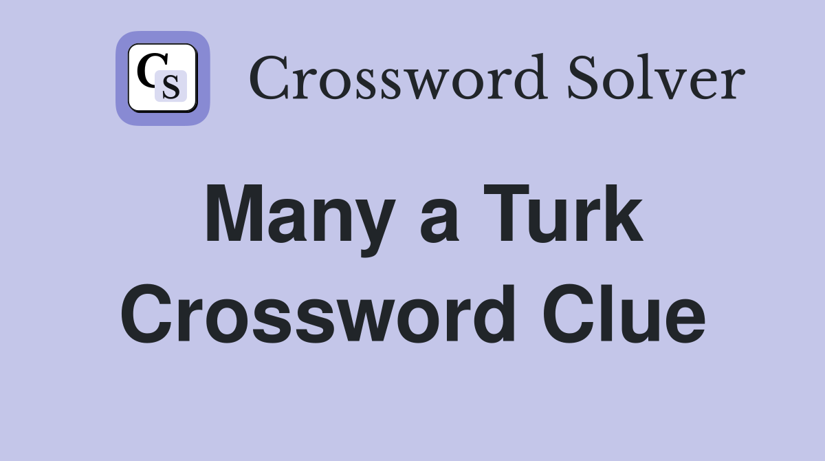Many a Turk Crossword Clue