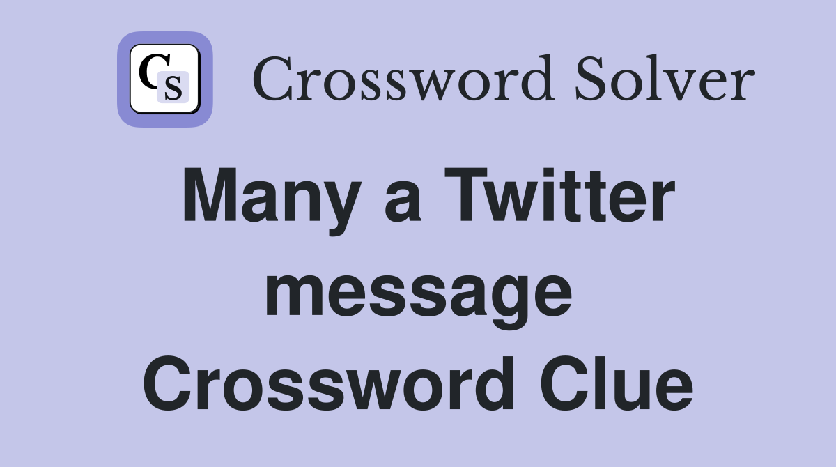 Many a Twitter message Crossword Clue