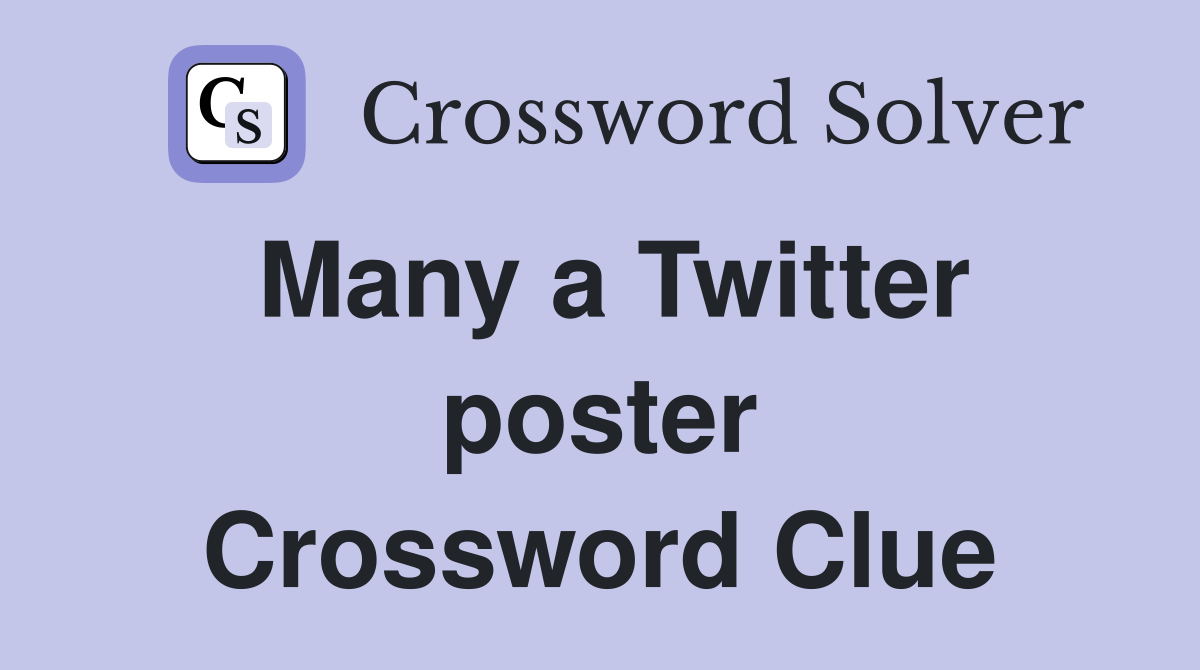 Many a Twitter poster Crossword Clue
