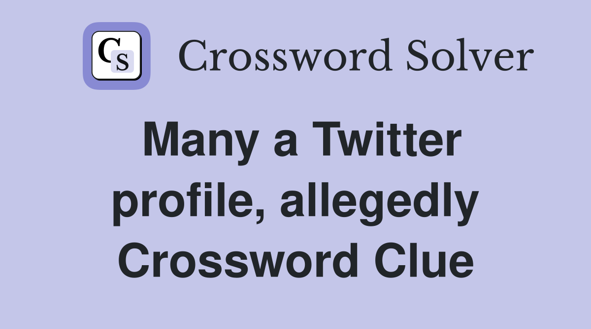 Many a Twitter profile, allegedly Crossword Clue