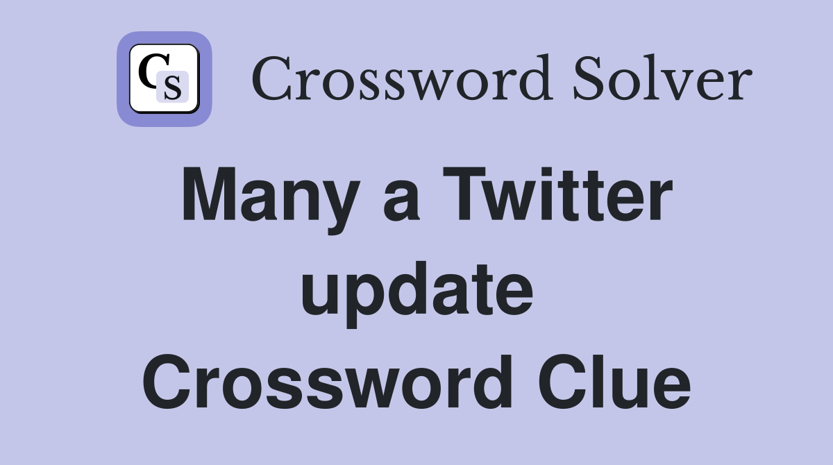 Many a Twitter update Crossword Clue