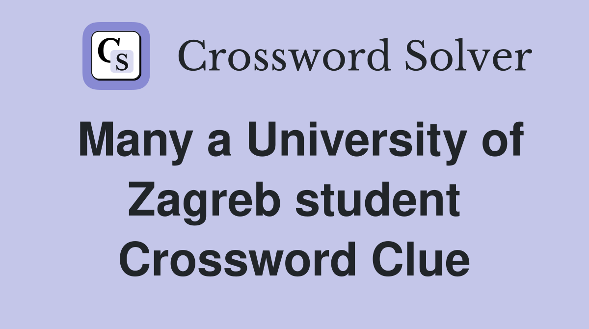 Many a University of Zagreb student Crossword Clue