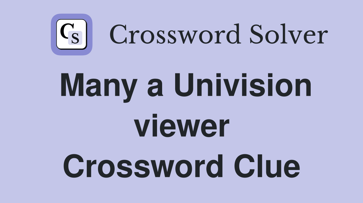 Many a Univision viewer Crossword Clue