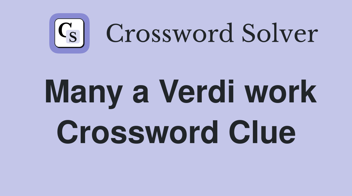 Many a Verdi work Crossword Clue