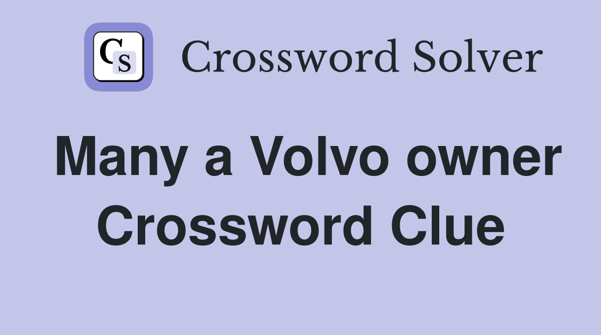 Many a Volvo owner Crossword Clue