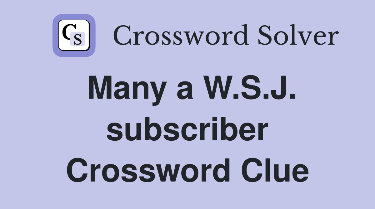 Many a W.S.J. subscriber Crossword Clue