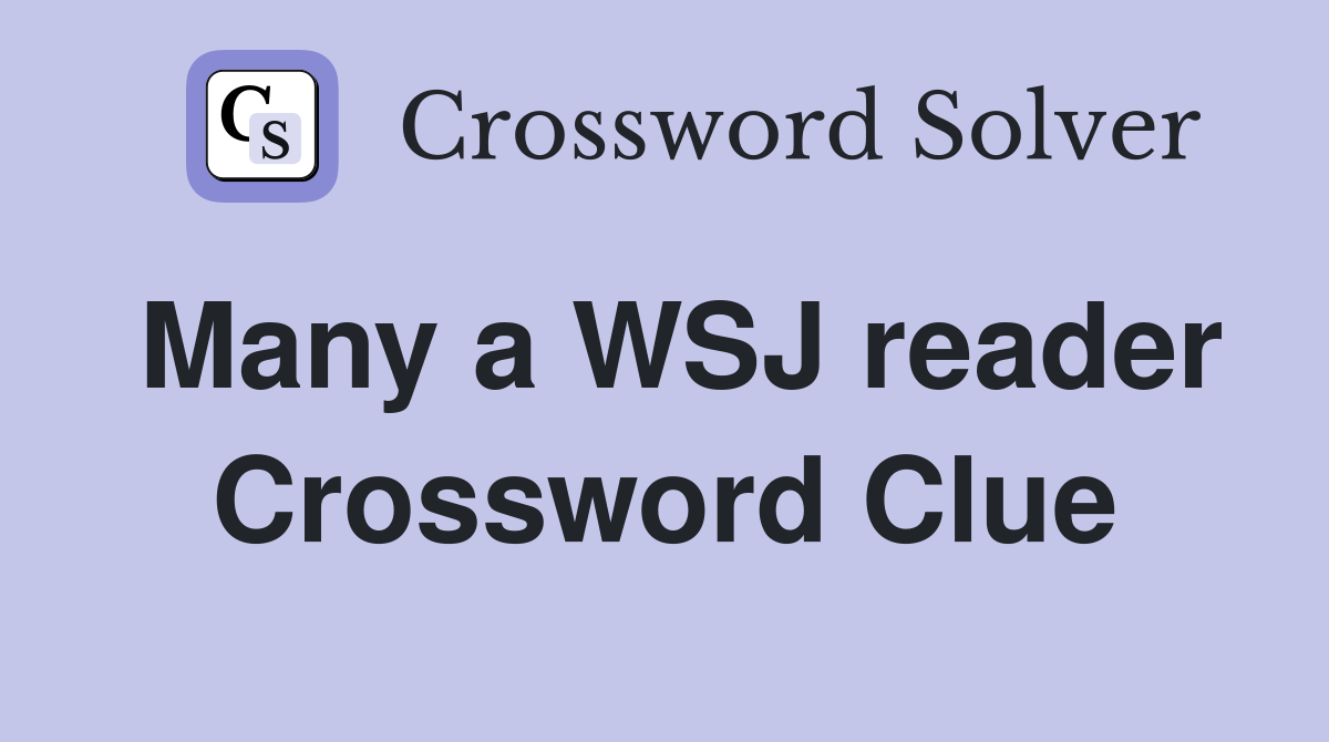 Many a WSJ reader Crossword Clue