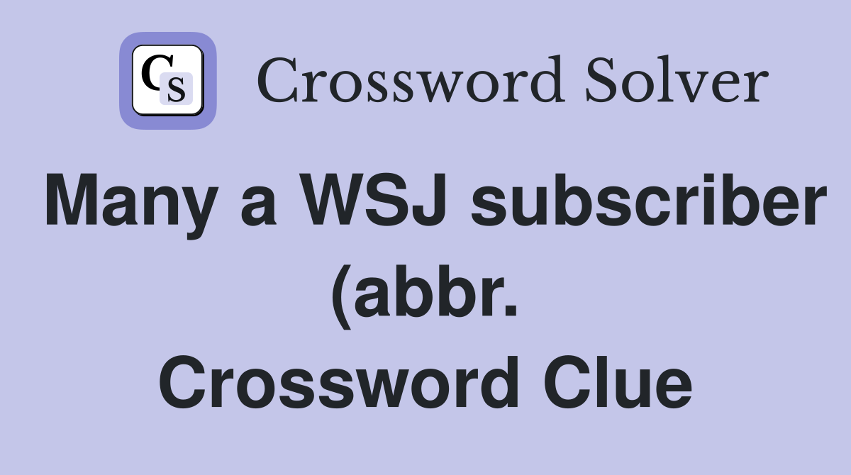 Many a WSJ subscriber (abbr ) Crossword Clue Answers Crossword Solver Many a WSJ subscriber (abbr ) Crossword Clue Answers Crossword Solver