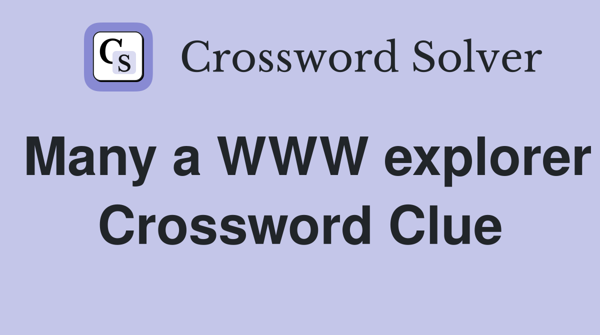Many a WWW explorer Crossword Clue