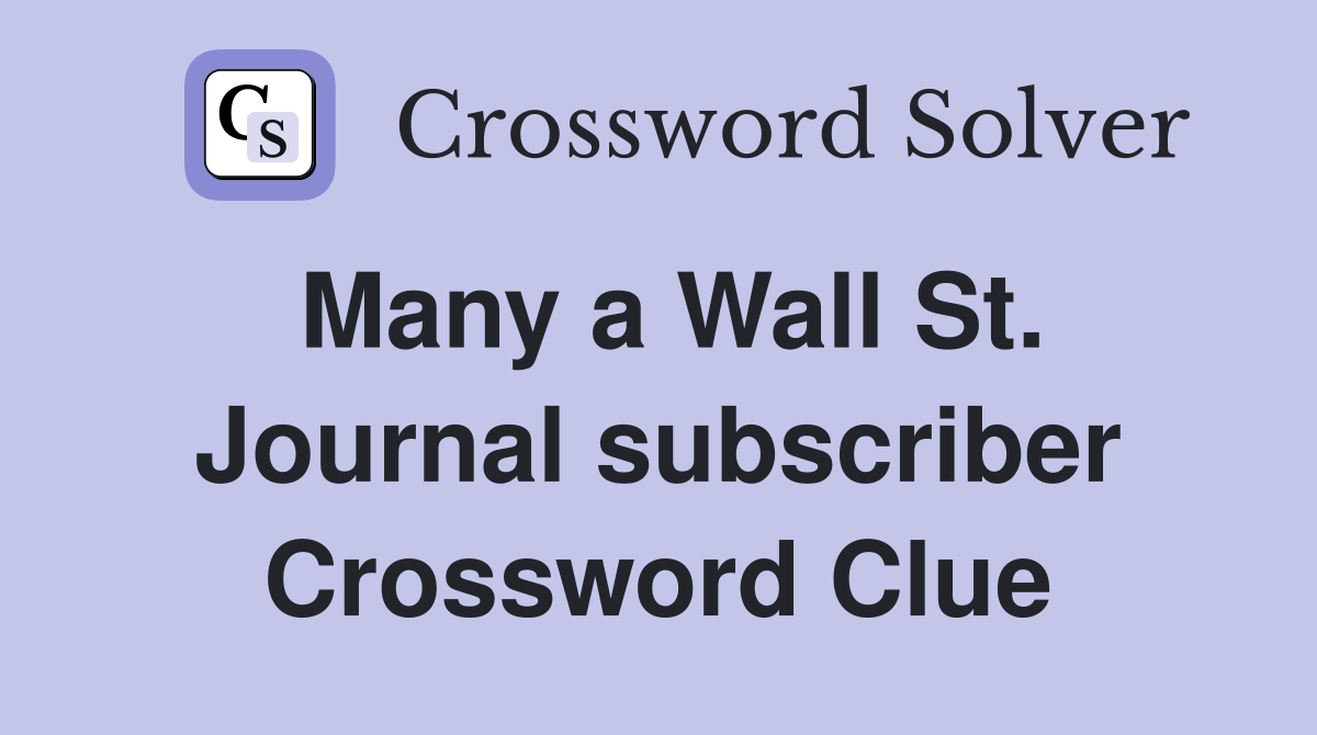Many a Wall St. Journal subscriber Crossword Clue