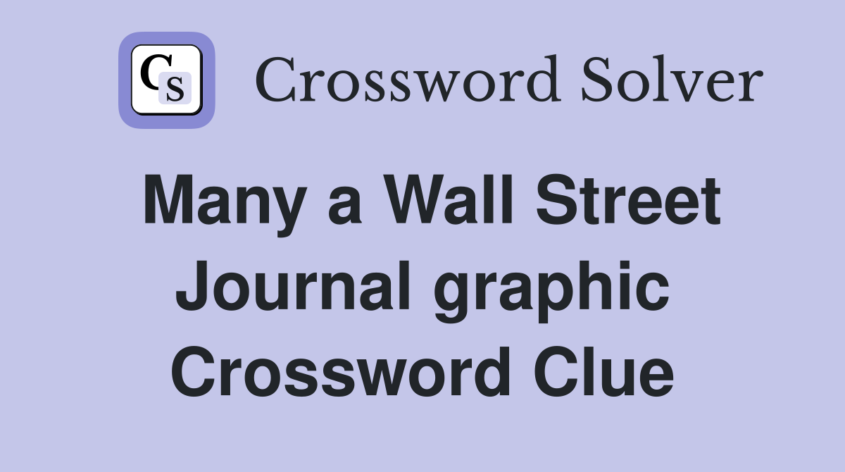 Many a Wall Street Journal graphic Crossword Clue