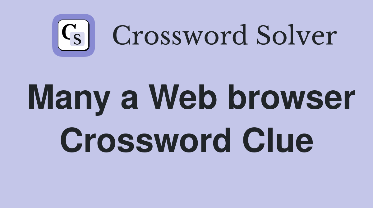 Many a Web browser Crossword Clue