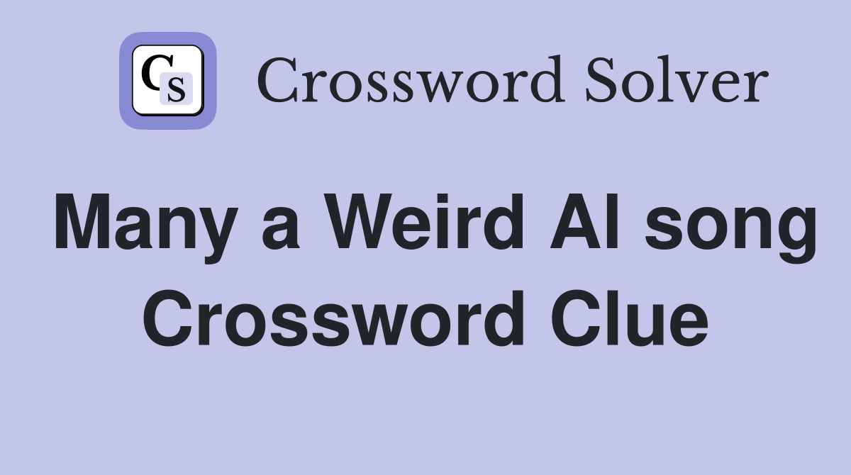 Many a Weird Al song Crossword Clue