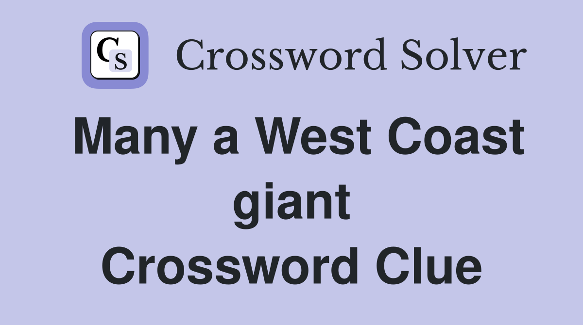 Many a West Coast giant Crossword Clue