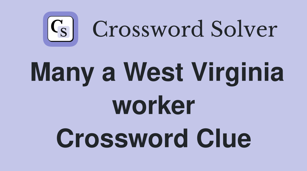 Many a West Virginia worker Crossword Clue