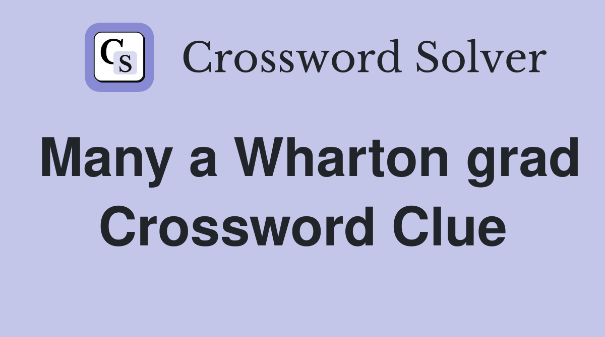 Many a Wharton grad Crossword Clue